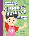 How to Explain Climate Science to a Grown-Up - Ruth Spiro ; Teresa Martinez - 9781623546205