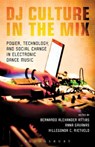 DJ Culture in the Mix - Professor and Department Chair Bernardo Attias ; Anna Gavanas ; Reader in Cultural Studies Hillegonda Rietveld - 9781623560065