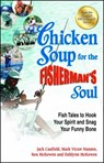 Chicken Soup for the Fisherman's Soul: Fish Tales to Hook Your Spirit and Snag Your Funny Bone - Jack Canfield - 9781623610166