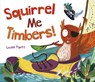 Squirrel Me Timbers - PIGOTT,  Louise - 9781623706524