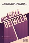 The Wall Between: How October 7 and Gaza Have Reshaped the Narratives - Raja Khouri - 9781623715526