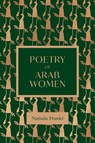 The Poetry of Arab Women - Nathalie Handal - 9781623715724