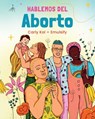 Hablemos del Aborto (Let's Talk about Abortion: Spanish Language Edition) - Carly Kol - 9781623716196