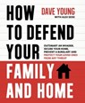 How to Defend Your Family and Home - Dave Young - 9781624143724