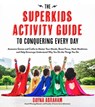 The Superkids Activity Guide to Conquering Every Day - Dayna Abraham - 9781624144165