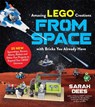 Incredible LEGO (R) Creations from Space with Bricks You Already Have - Sarah Dees - 9781624149108