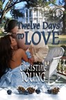 Twelve Days to Love - Christine Young - 9781624204111