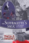 The Suffragette's Saga: A Murder Mystery - Martin A. Sweeney - 9781624204401
