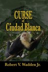 Curse of Ciudad Blanca - Robert V. Wadden Jr. - 9781624205095