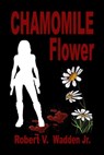 Chamomile Flower - Robert V. Wadden Jr. - 9781624207310