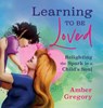 Learning to Be Loved - Amber Gregory - 9781625249050