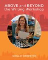 Above and Beyond the Writing Workshop - Shelley Harwayne - 9781625314307