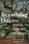 Branching Out: The Public History of Trees - Leah S. Glaser - 9781625348326