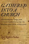 Gathered Into a Church - Lori Rogers-Stokes - 9781625349071