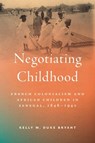 Negotiating Childhood - Kelly M. Duke Bryant - 9781625349224