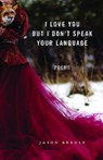 I Love You But I Don't Speak Your Language: Poems - Jason Bredle - 9781625349279