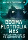 Decima Flottiglia Mas - Walter S. Zapotoczny - 9781625451132