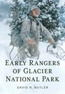 Early Rangers of Glacier National Park - David R. Butler - 9781625451583
