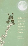 Where We Go When All We Were Is Gone - Sequoia Nagamatsu - 9781625571366