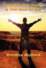 Thoughts are Things & God In You - Prentice Mulford - 9781625586858
