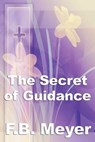 The Secret of Guidance - F. B. Meyer - 9781625588210