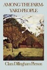 Among the Farmyard People - Clara Dillingham Pierson - 9781625589330