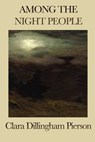 Among the Night People - Clara Dillingham Pierson - 9781625589354