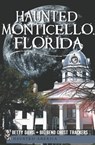Haunted Monticello, Florida - Betty Davis ; Big Bend Ghost Trackers - 9781625841551