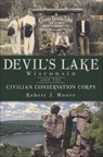 Devil's Lake, Wisconsin and the Civilian Conservation Corps - Robert J. Moore - 9781625842060
