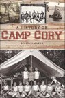 A History of Camp Cory - Bo Shoemaker - 9781625842121