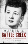 Murder in Battle Creek - Blaine L. Pardoe - 9781625845894