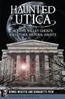 Haunted Utica - Dennis Webster ; Bernadette Peck - 9781625845931