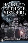 Haunted Carthage, Missouri - Lisa Livingston-Martin - 9781625846730