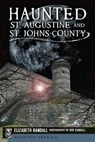 Haunted St. Augustine and St. John's County - Elizabeth Randall ; Bob Randall - 9781625847027