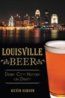 Louisville Beer - Kevin Gibson - 9781625849953