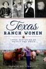 Texas Ranch Women - Carmen Goldthwaite - 9781625851291