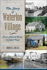 The Story of Waterloo Village - John R. Giles - 9781625852106