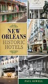 New Orleans Historic Hotels - Paul Oswell - 9781625852151