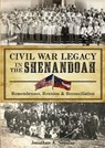 Civil War Legacy in the Shenandoah - Jonathan A Noyalas - 9781625854315