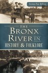 The Bronx River in History & Folklore - Stephen Paul DeVillo - 9781625854902