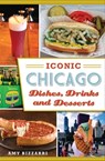 Iconic Chicago Dishes, Drinks and Desserts - Amy Bizzarri - 9781625858108