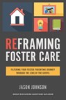 Reframing Foster Care: Filtering Your Foster Parenting Journey Through the Lens of the Gospel - JOHNSON,  Jason - 9781625860958