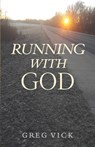 Running with God - Greg Vick - 9781625861719