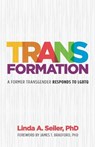 Trans-Formation: A Former Transgender Responds to LGBTQ - Linda A. Seiler - 9781625862600