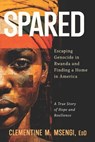 Spared: Escaping Genocide in Rwanda and Finding a Home in America - Clementine M. Msengi Edd - 9781625862709