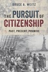 The Pursuit of Citizenship: Past, Present, and Promise - Bruce A. Weitz - 9781625863041