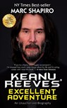 Keanu Reeves' Excellent Adventure - Marc Shapiro - 9781626015692