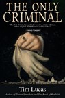 The Only Criminal - Tim Lucas - 9781626016927