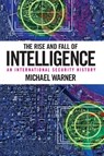 The Rise and Fall of Intelligence - Michael Warner - 9781626160460