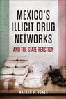 Mexico's Illicit Drug Networks and the State Reaction - Nathan P. Jones - 9781626162945